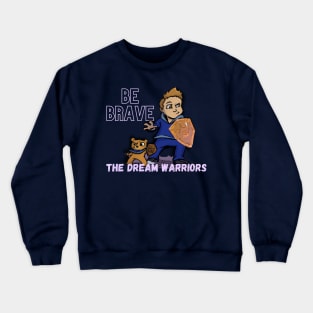 Be Brave - The Dream Warriors Crewneck Sweatshirt